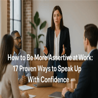 How to Be More Assertive at Work: 17 Proven Ways to Speak Up With Confidence